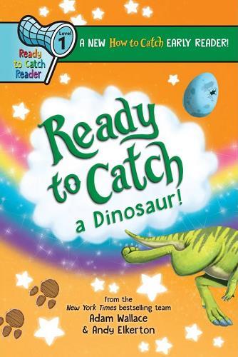 Ready to Catch a Dinosaur! (How to Catch, Ready to Catch Reader, Level 1)