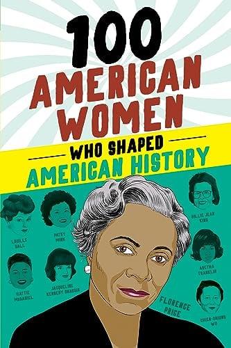 100 American Women Who Shaped American History (100 Series)