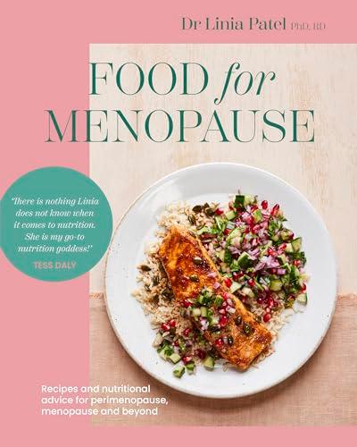 Food for Menopause: Recipes and Nutritional Advice for Perimenopause, Menopause and Beyond
