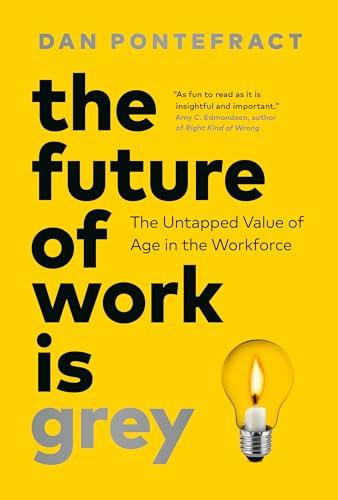 The Future of Work Is Grey: The Untapped Value of Age in the Workforce
