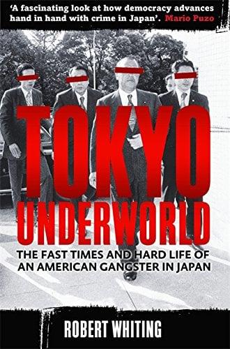 Tokyo Underworld: The Fast Times and Hard Life of an American Gangster in Japan