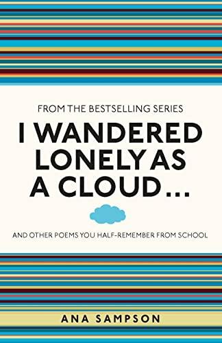 I Wandered Lonely as a Cloud... And Other Poems You Half-Remember From School (I Used to Know That)