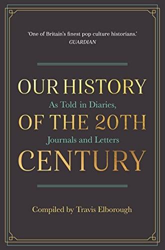 A People's History Of The 20th Century: As Told in Diaries, Journals and Letters