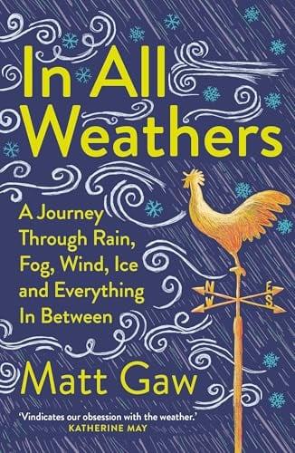 In All Weathers: A Journey Through Rain, Fog, Wind, Ice and Everything in Between