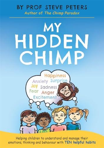My Hidden Chimp: Helping Children to Understand and Manage Their Emotions, Thinking and Behaviour With Ten Helpful Habits