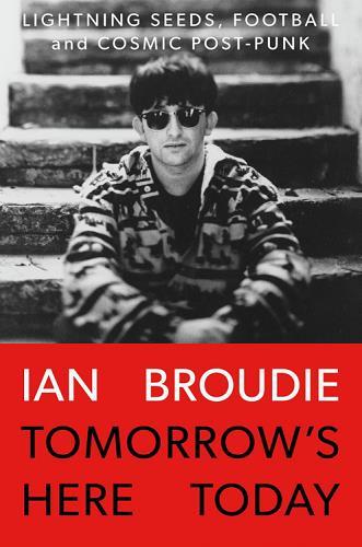 Tomorrow's Here Today: Lightening Seeds, Football and Cosmic Post-Punk