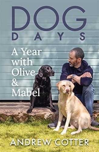 Dog Days: A Year With Olive and Mabel