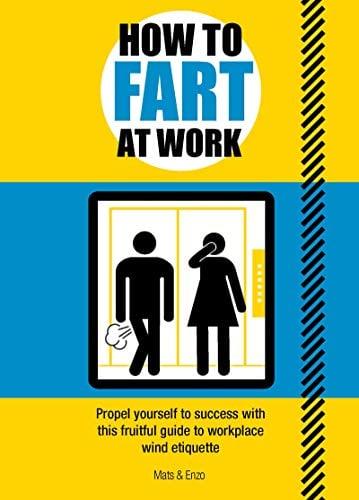 How to Fart at Work: Propel Yourself to Success with this Gas-tastic Guide to Workplace Wind Etiquette