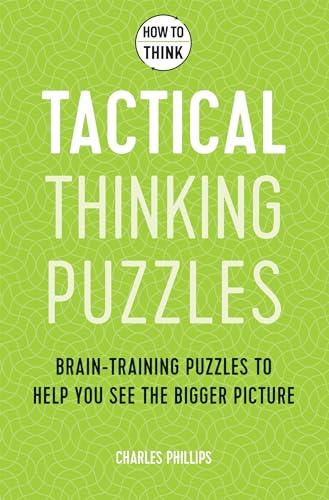 Tactical Thinking Puzzles: Brain-Training Puzzles to Help You See the Bigger Picture (How to Think)