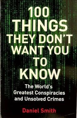 100 Things They Don't Want You to Know: The World's Greatest Conspiracies and Unsolved Crimes