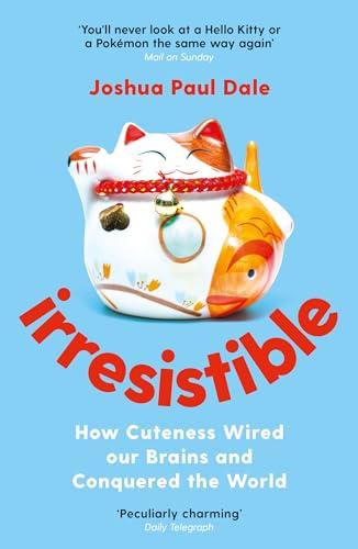 Irresistible: How Cuteness Wired Our Brains and Conquered the World