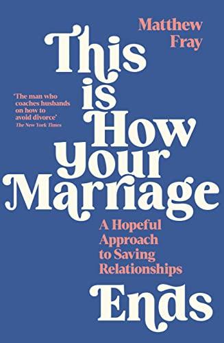 This Is How Your Marriage Ends: A Hopeful Approach to Saving Relationships