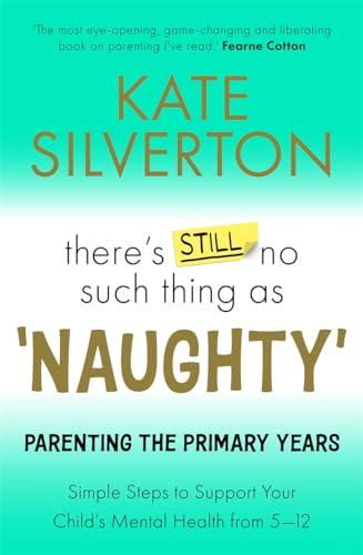 There's Still No Such Thing As 'Naughty': Parenting the Primary Years