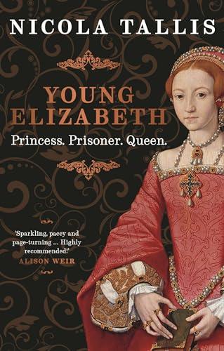 Young Elizabeth: Princess. Prisoner. Queen
