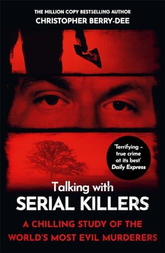 Talking With Serial Killers: A Chilling Study of the World’s Most Evil People