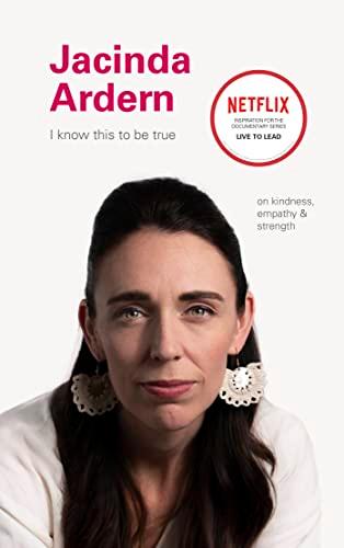 Jacinda Ardern: On Kindness, Empathy & Strength (I Know This to Be True)