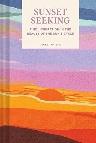 Sunset Seeking: Find Inspiration in the Beauty of the Sun's Cycle (Pocket Nature)