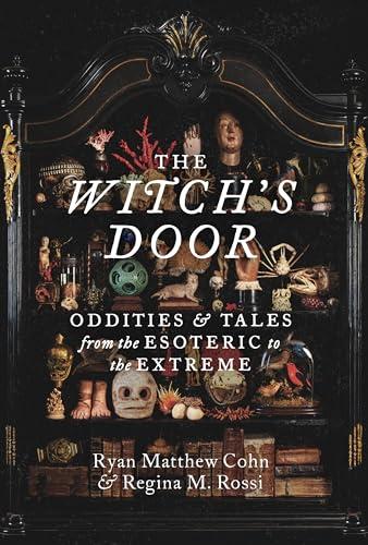 The Witch's Door: Oddities and Tales From the Esoteric to the Extreme