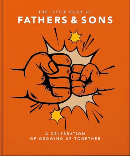 The Little Book of Fathers & Sons: A Celebration of Growing Up Together (The Little Books of Lifestyle, Reference & Pop Culture)