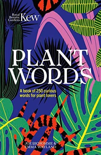 Plant Words: A Book of 250 Curious Words for Plant Lovers (Royal Botanic Gardens, Kew)
