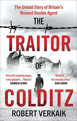 The Traitor of Colditz: The Untold Story of Britain's Greatest Double Agent