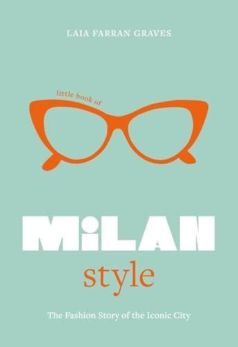 Little Book of Milan Style: The Fashion Story of the Iconic City (Fashion Destinations)