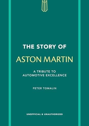 The Story of Aston Martin: A Tribute to Automotive Excellence (The Story of Cars)