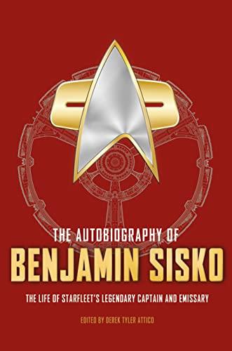 The Autobiography of Benjamin Sisko: The Life of Starfleet's Legendary Captain and Emissary