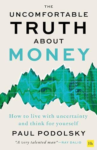 The Uncomfortable Truth About Money: How to Live With Uncertainty and Think for Yourself