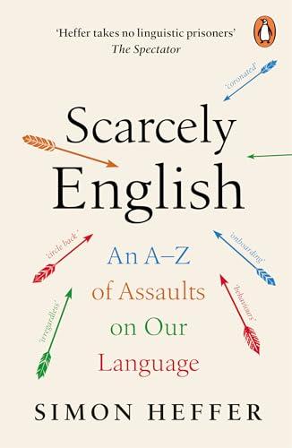 Scarcely English: An A to Z of Assaults On Our Language