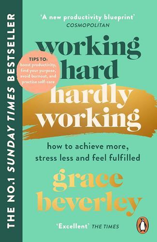 Working Hard, Hardly Working: How to Achieve More, Stress Less and Feel Fulfilled