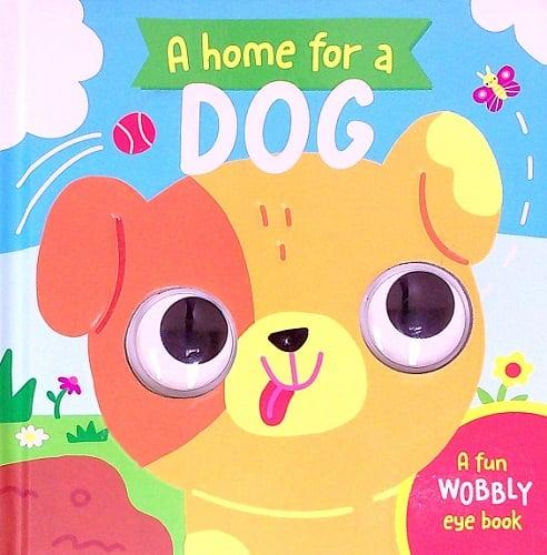 A Home for a Dog (Wobbly Eye Book)