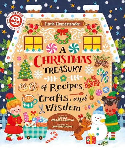 A Christmas Treasury of Recipes, Crafts, and Wisdom (Little Homesteader)