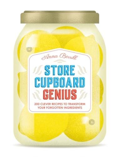 Store Cupboard Genius: 200 Clever Recipes to Transform Your Forgotten Ingredients