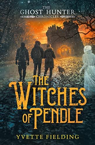 The Witches of Pendle (The Ghost Hunter Chronicles, Bk. 3)