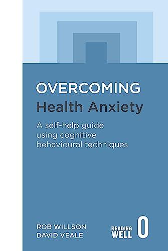 Health Anxiety: A Self-Help Guide Using Cognitive Behavioural Techniques (Overcoming)