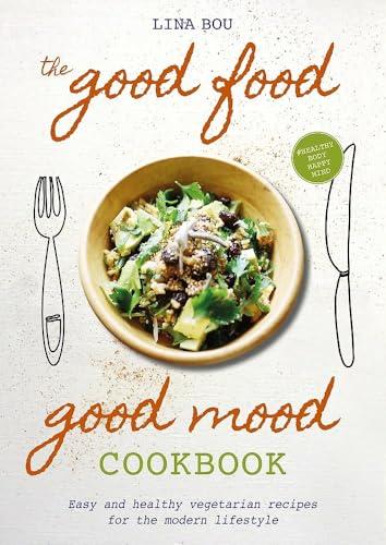 The Good Food Good Mood Cookbook