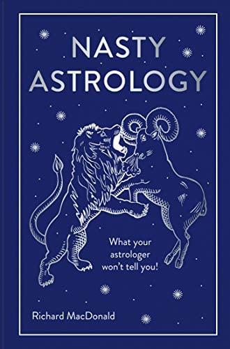 Nasty Astrology: What Your Astrologer Won't Tell You!