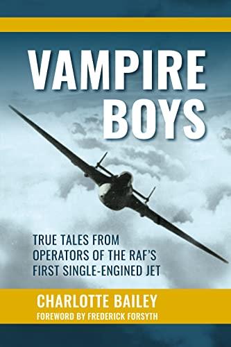 Vampire Boys: True Tales From Operators of the RAF's First Single-Engined Jet