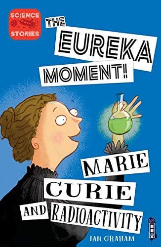 Marie Curie and Radioactivity (The Eureka Moment!)