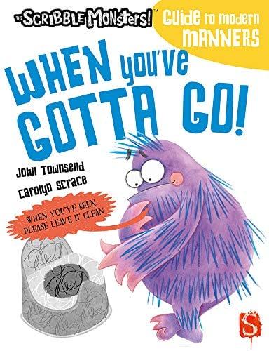 When You've Gotta Go! (The Scribble Monsters!: Guide to Modern Manners)