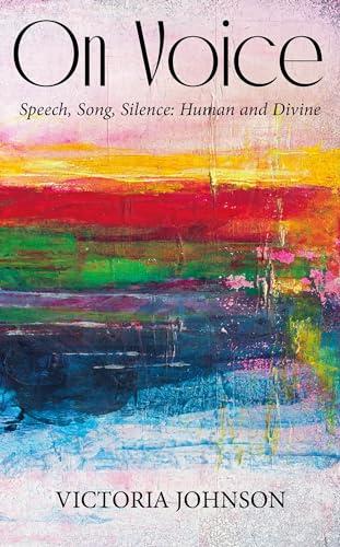 On Voice: Speech, Song, Silence: Human and Divine