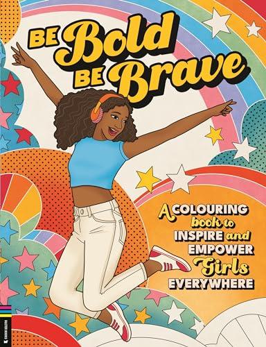 Buster Books Be Bold, Be Brave: A Colouring Book to Inspire and Empower Girls Everywhere