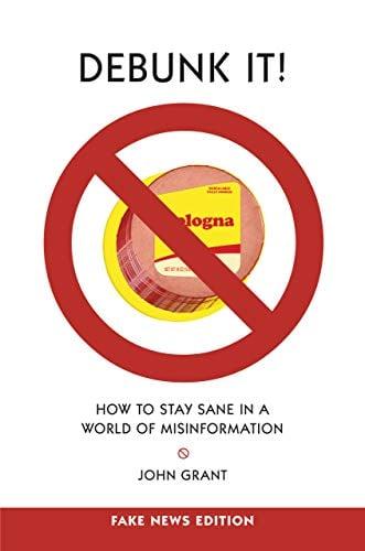 Debunk It! How to Stay Sane in a World of Misinformation (Fake News Edition)