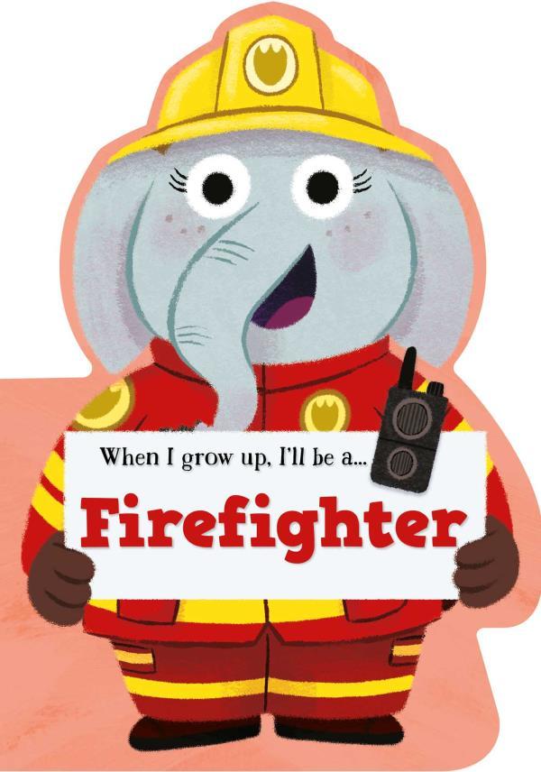 Firefighter (When I Grow Up, I'll Be A...)