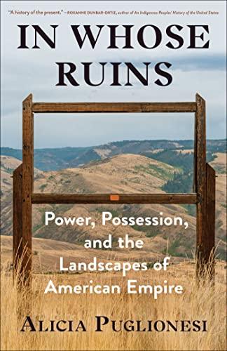 In Whose Ruins: Power, Possession, and the Landscapes of American Empire