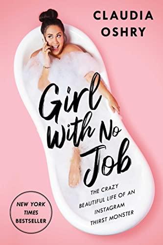Girl With No Job: The Crazy Beautiful Life of an Instagram Thirst Monster