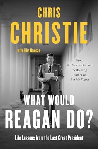 What Would Reagan Do? Life Lessons From the Last Great President