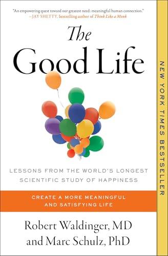 The Good Life: Lessons From the World's Longest Scientific Study of Happiness