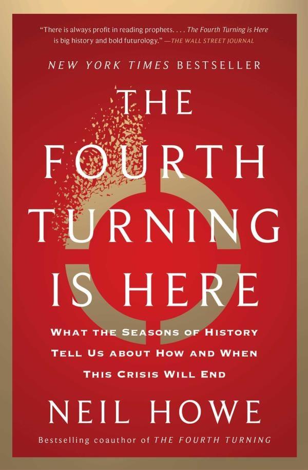 The Fourth Turning Is Here: What the Seasons of History Tell Us About How and When This Crisis Will End